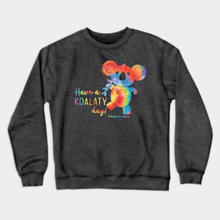 Have a Koalaty Day! Tie Dye © GraphicLoveShop Crewneck Sweatshirt